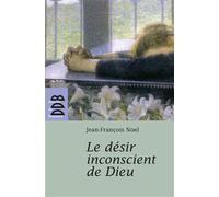 Le désir inconscient de Dieu - Jean-François Noël - Desclée De Brouwer - broché - Essai
