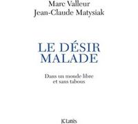 Le désir malade Jean-Claude Matysiak (Auteur), Marc Valleur (Auteur)