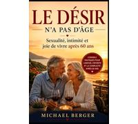 LE DÉSIR N'A PAS D'ÂGE: Sexualité, intimité et joie de vivre après 60 ans