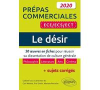 Le désir. 50 œuvres en fiches pour réussir sa dissertation de culture générale - Prépas commerciales ECE / ECS / ECT 2020 Cyril Morana (Auteur), Eric Oudin (Auteur), Mariane Perruche (Auteur)
