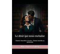 Le désir qui nous enchaîne: Ombres charnelles et secrets - Passion interdite au pensionnat