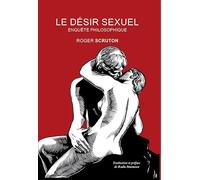 Le désir sexuel: Enquête philosophique