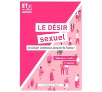 Le désir sexuel: Le stimuler, le retouver, alimenter la flamme