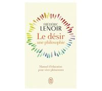 Le désir, une philosophie Frédéric Lenoir (Auteur)