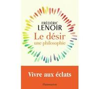 Frédéric Lenoir – Le désir, une philosophie – Broché – Flammarion