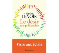 Frédéric Lenoir – Le désir, une philosophie – Broché – Flammarion