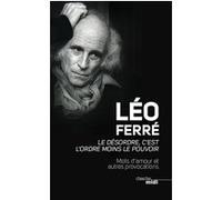Le désordre, c'est l'ordre moins le pouvoir Léo Ferré (Auteur)