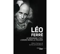 Le désordre, c'est l'ordre moins le pouvoir Mots d'amour et autres provocations - Léo Ferré - Le Cherche-Midi - broché - Essai