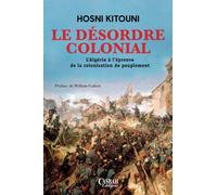 LE DÉSORDRE COLONIAL: L’Algérie à l’épreuve de la colonisation de peuplement