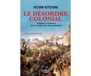 LE DÉSORDRE COLONIAL: L’Algérie à l’épreuve de la colonisation de peuplement