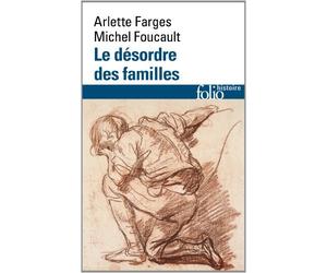 Le Désordre des familles: Lettres de cachet des Archives de la Bastille au XVIIIe siècle de Arlette Farge ,Michel Foucault ( 27 mai 2014 )
