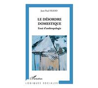 Le Désordre domestique: Essai d'anthropologie