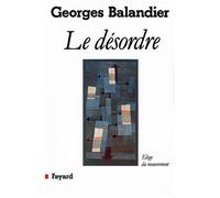 Le Désordre Eloge du mouvement - Georges Balandier - Fayard - broché - Essai