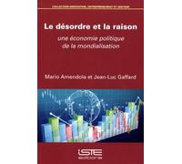 Le Désordre Et La Raison - Une Économie Politique De La Mondialisation