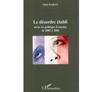 Le désordre établi Ou la vie politique française de 2002 à 2006 - Vidal Dahan - L'harmattan - broché - Etude
