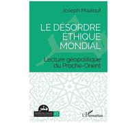 Le désordre éthique mondial Lecture géopolitique du Proche-Orient - Joseph Maalouf - L'harmattan - broché - Essai