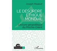 Le désordre éthique mondial Lecture géopolitique du Proche-Orient - Joseph Maalouf - L'harmattan - broché - Essai