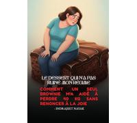 Le dessert qui n'a pas ruiné mon régime: Comment un seul brownie m'a aidé à perdre 40 kg sans renoncer à la joie