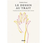 Le dessin au trait - un guide Frédéric Forest (Auteur), Laurence Seguin (Traduction)