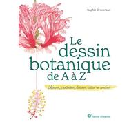 Le dessin botanique de A à Z: Observer, s’entraîner, dessiner, mettre en couleur