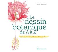 Le dessin botanique de A à Z: Observer, s’entraîner, dessiner, mettre en couleur