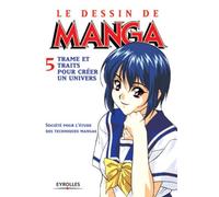 Le Dessin de manga, tome 5 : Trames et traits pour créer un univers