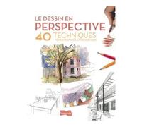 Le dessin en perspective 40 techniques pour apprendre et progresser - Collectif - Dessain Et Tolra - broché - Guide