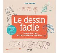 Le dessin facile Toutes les clés et de nombreux modèles pour se lancer ! - Lise Herzog - Mango - broché - Guide