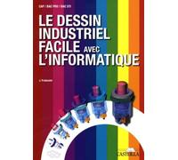 Le dessin industriel facile avec l’informatique CAP, Bac Pro (2010)