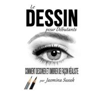Le Dessin pour Débutants: Comment Dessiner et Ombrer de Façon Réaliste