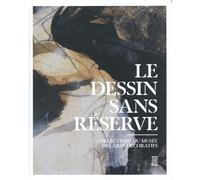 Le dessin sans réserve: Collections du Musée des Arts décoratifs
