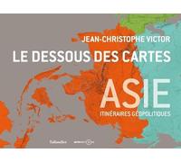 Le dessous des cartes Asie: Itinéraires géopolitiques