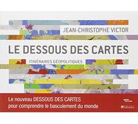 Le dessous des cartes : itinéraires géopolitiques: LE NOUVEAU DESSOUS DES CARTES POUR COMPRENDRE LE BASCULEMENT DU MONDE
