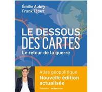 Le dessous des cartes Le retour de la guerre Emilie Aubry (Auteur), Frank Tétart (Auteur)