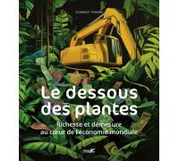 Le dessous des plantes - richesses et démesure au cœur de - Florence Thinard - Plume De Carotte Eds - broché - Etude