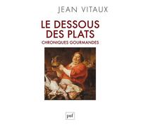 Le dessous des plats Chroniques gourmandes - Jean Vitaux - Puf - broché - Guide