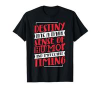 Le destin a un sombre sens de l'humour et un timing T-Shirt