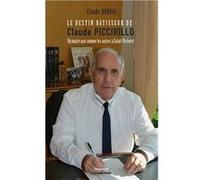 Le Destin bâtisseur de Claude Piccirillo - Un maire pas comme les autres à Saint-Victoret Claude Darras (Auteur)