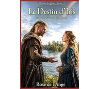 Le Destin d’Iris - La Saga des Vikings et des Saxons: Tome 5 - La Ronde des Fleurs - Romance historique slow-burn en français
