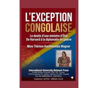 LE DESTIN D’UNE MINISTRE D’ÉTAT. Mme TH. KAYIKWAMBA WAGNER: DE HARVARD À LA DIPLOMATIE DE GUERRE. Mme Thérése Kayikwamba Wagner