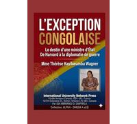 LE DESTIN D’UNE MINISTRE D’ÉTAT Mme Th. Kayikwamba Wagner: DE HARVARD À LA DIPLOMATIE DE GUERRE. Mme Thérése Kayikwamba Wagner