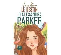 Le destin d'Alexandra Parker - Lexie Renoir - Le Lys Bleu - broché - Roman