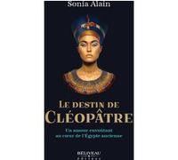 Le destin de Cléopâtre - Un amour envoûtant au coeur de l'Egypte ancienne