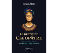Le destin de Cléopâtre - Un amour envoûtant au coeur de l'Egypte ancienne
