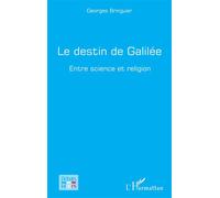 Le destin de Galilée Entre science et religion - Georges Bringuier - L'harmattan - broché - Essai