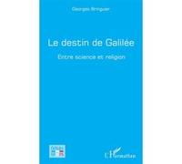 Le destin de Galilée Entre science et religion - Georges Bringuier - L'harmattan - broché - Essai