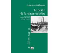 Le destin de la classe ouvrière Préface de Christian Baudelot et Roger Establet - Maurice Halbwachs - Puf - broché - Essai