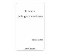 Le Destin de la Grèce moderne - Kostas Axelos - Encre Marine - broché - Essai