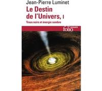Jean-Pierre Luminet – Le Destin de l'Univers (Tome 1) – Trous noirs et énergie sombre – Broché