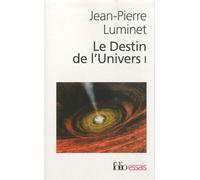 Le Destin De L'univers Tome 1 - Trous Noirs Et Énergie Sombre